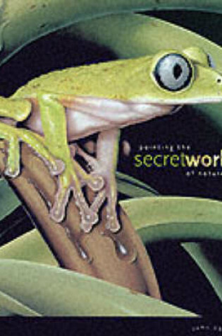 Cover of Painting the Secret World of Nature