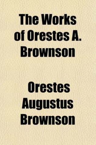 Cover of The Works of Orestes A. Brownson (Volume 7); Controversy