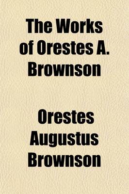 Book cover for The Works of Orestes A. Brownson (Volume 7); Controversy