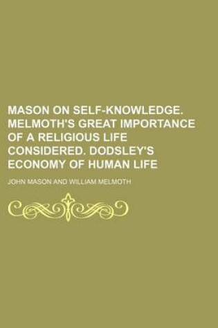 Cover of Mason on Self-Knowledge. Melmoth's Great Importance of a Religious Life Considered. Dodsley's Economy of Human Life