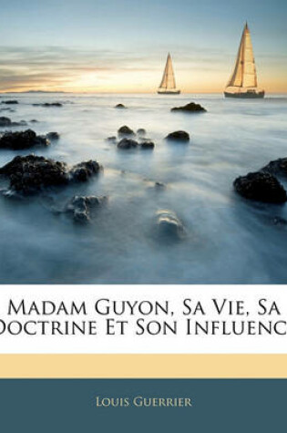 Cover of Madam Guyon, Sa Vie, Sa Doctrine Et Son Influence