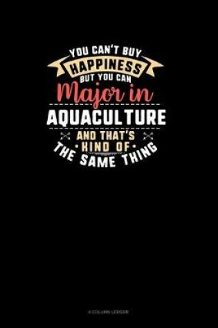 Cover of You Can't Buy Happiness But You Can Major In Aquaculture and That's Kind Of The Same Thing