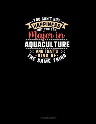 Book cover for You Can't Buy Happiness But You Can Major In Aquaculture and That's Kind Of The Same Thing