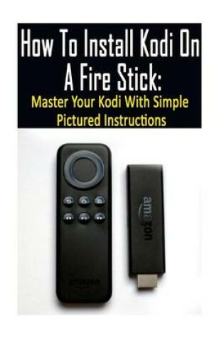 Cover of How To Install Kodi On A Fire Stick