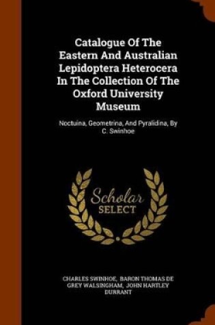 Cover of Catalogue of the Eastern and Australian Lepidoptera Heterocera in the Collection of the Oxford University Museum