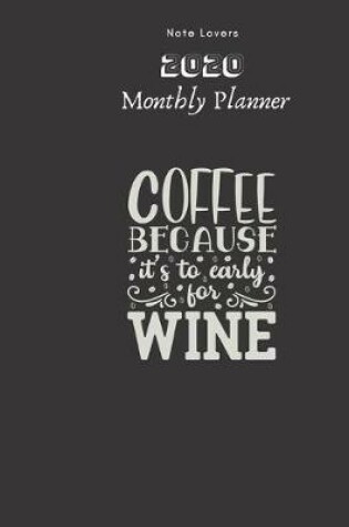 Cover of Coffee, Because It's To Early For Wine-01 - 2020 Monthly Planner