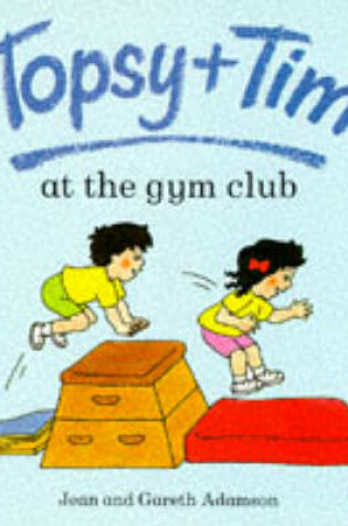 Cover of Topsy and Tim at the Gym Club