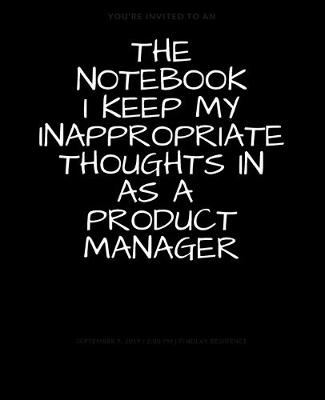 Book cover for The Notebook I Keep My Inappropriate Thoughts In As A Product Manager