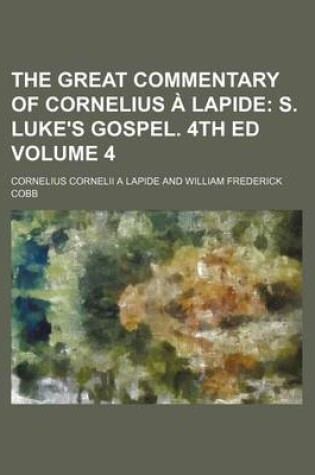 Cover of The Great Commentary of Cornelius a Lapide Volume 4; S. Luke's Gospel. 4th Ed