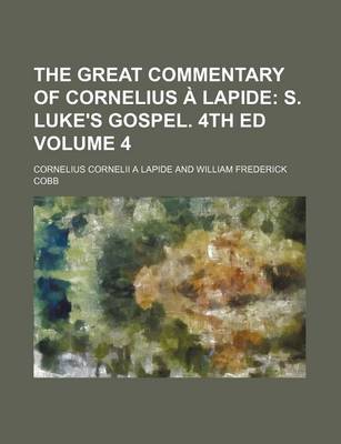 Book cover for The Great Commentary of Cornelius a Lapide Volume 4; S. Luke's Gospel. 4th Ed