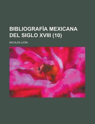 Book cover for Bibliografia Mexicana del Siglo XVIII (10)