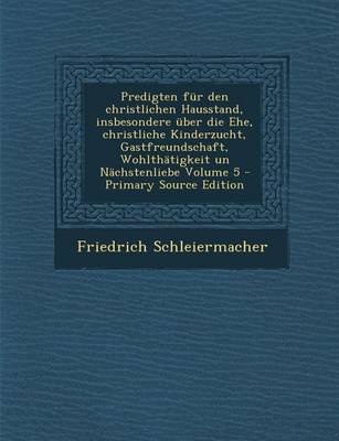 Book cover for Predigten Fur Den Christlichen Hausstand, Insbesondere Uber Die Ehe, Christliche Kinderzucht, Gastfreundschaft, Wohlthatigkeit Un Nachstenliebe Volume