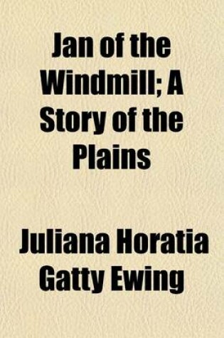 Cover of Jan of the Windmill; A Story of the Plains