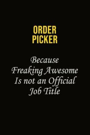 Cover of Order Picker Because Freaking Awesome Is Not An Official Job Title