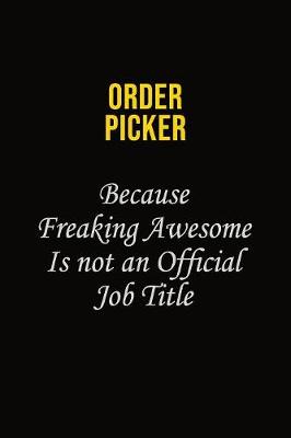 Book cover for Order Picker Because Freaking Awesome Is Not An Official Job Title