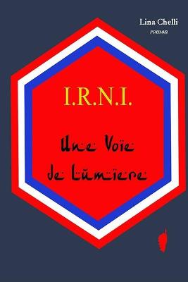 Book cover for I.R.N.I. Une Voie de Lumiere