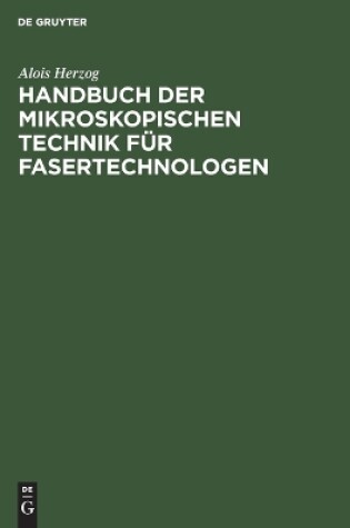 Cover of Handbuch Der Mikroskopischen Technik Für Fasertechnologen