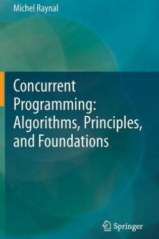 Cover of Concurrent Programming: Algorithms, Principles, and Foundations