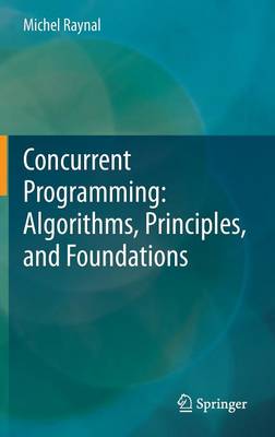 Book cover for Concurrent Programming: Algorithms, Principles, and Foundations