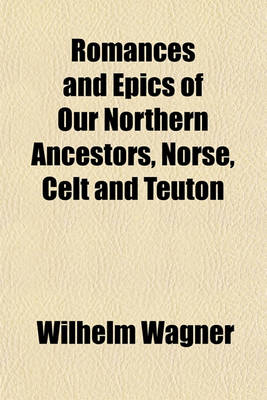 Book cover for Romances and Epics of Our Northern Ancestors, Norse, Celt and Teuton