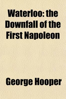 Book cover for Waterloo, the Downfall of the First Napoleon