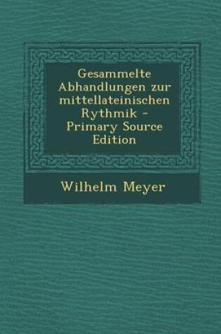 Cover of Gesammelte Abhandlungen Zur Mittellateinischen Rythmik - Primary Source Edition