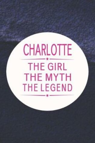 Cover of Charlotte the Girl the Myth the Legend