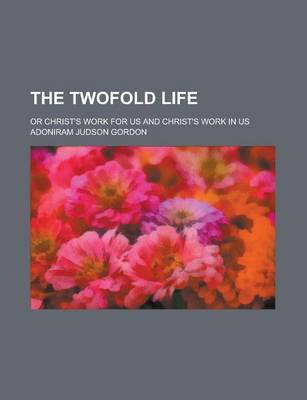 Book cover for The Twofold Life; Or Christ's Work for Us and Christ's Work in Us