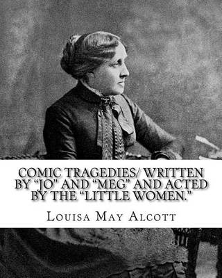 Book cover for Comic Tragedies/ Written by Jo and Meg and Acted by the Little Women.