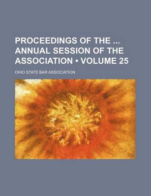 Book cover for Proceedings of the Annual Session of the Association (Volume 25)