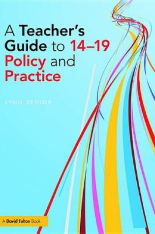 Cover of A Teacher's Guide to 14-19 Policy and Practice