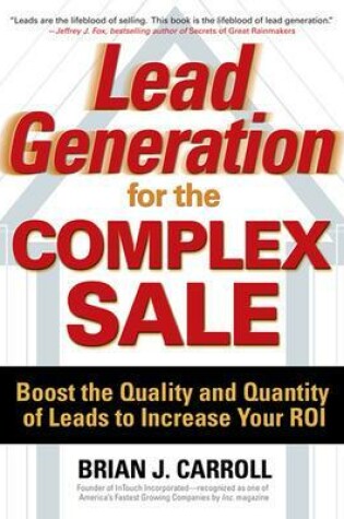 Cover of Lead Generation for the Complex Sale: Boost the Quality and Quantity of Leads to Increase Your ROI