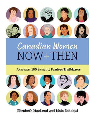 Cover of Canadian Women Now and Then: More Than 100 Stories of Fearless Trailblazers