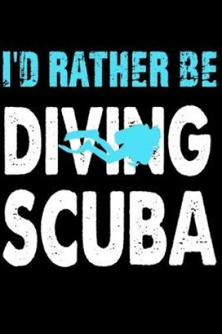 Cover of I'd Rather Be Diving Scuba