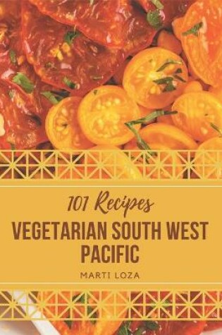 Cover of 101 Vegetarian South West Pacific Recipes