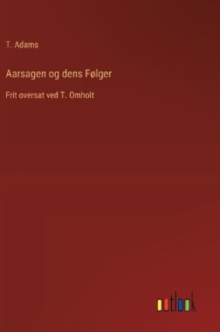 Cover of Aarsagen og dens Følger