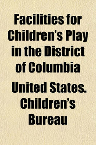 Cover of Facilities for Children's Play in the District of Columbia