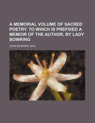 Book cover for A Memorial Volume of Sacred Poetry. to Which Is Prefixed a Memoir of the Author, by Lady Bowring