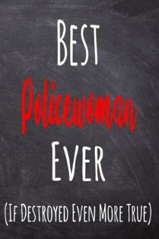 Cover of Best Policewoman Ever (If Destroyed Even More True)