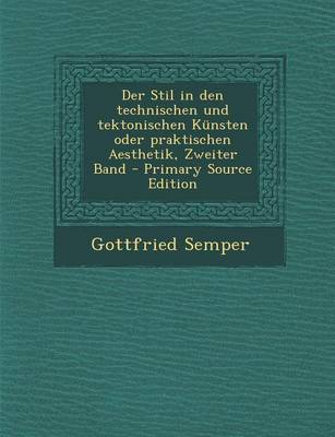 Book cover for Der Stil in Den Technischen Und Tektonischen Kunsten Oder Praktischen Aesthetik, Zweiter Band - Primary Source Edition