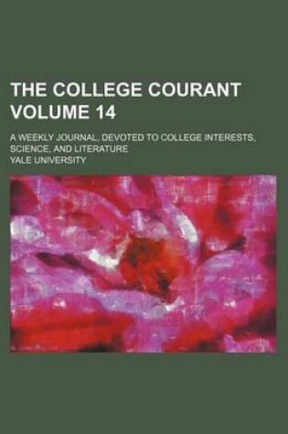 Cover of The College Courant Volume 14; A Weekly Journal, Devoted to College Interests, Science, and Literature