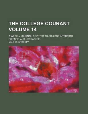 Book cover for The College Courant Volume 14; A Weekly Journal, Devoted to College Interests, Science, and Literature