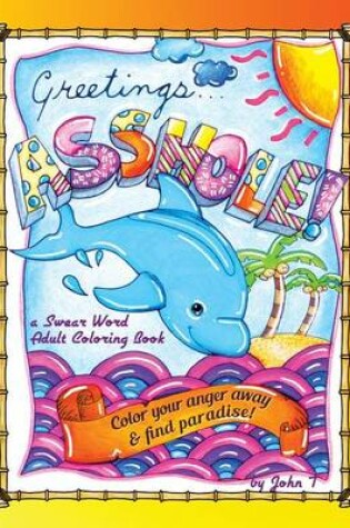 Cover of Greetings...Asshole! a Swear Word Adult Coloring Book