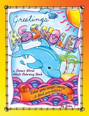 Book cover for Greetings...Asshole! a Swear Word Adult Coloring Book