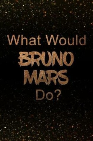 Cover of What Would Bruno Mars Do?