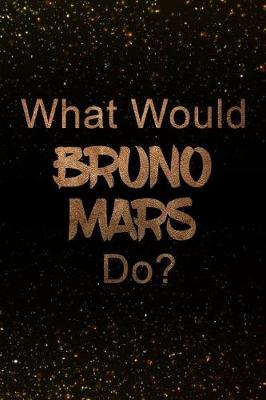 Book cover for What Would Bruno Mars Do?