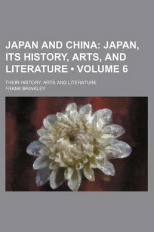 Cover of Japan and China (Volume 6); Japan, Its History, Arts, and Literature. Their History, Arts and Literature