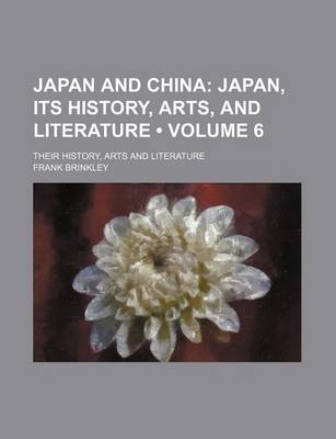 Book cover for Japan and China (Volume 6); Japan, Its History, Arts, and Literature. Their History, Arts and Literature