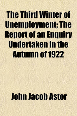 Book cover for The Third Winter of Unemployment; The Report of an Enquiry Undertaken in the Autumn of 1922