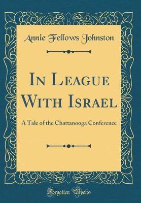 Book cover for In League With Israel: A Tale of the Chattanooga Conference (Classic Reprint)